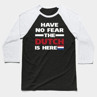 Have No Fear The Dutch Is Here Proud Baseball T-Shirt